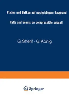 Sherif / König |  Platten und Balken auf nachgiebigem Baugrund / Rafts and beams on compressible subsoil / Radiers et poutres sur sol de fondation compressible / Placas y vigas sobre terrenos compresibles | eBook | Sack Fachmedien