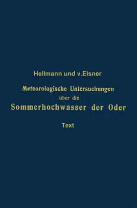 Hellmann / von Elsner |  Meteorologische Untersuchungen über die Sommerhochwasser der Oder | Buch |  Sack Fachmedien