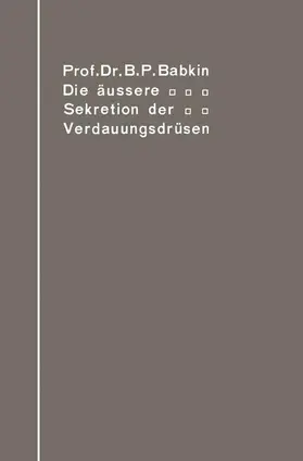 Babkin |  Die äußere Sekretion der Verdauungsdrüsen | Buch |  Sack Fachmedien