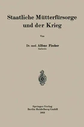 Fischer |  Staatliche Mütterfürsorge und der Krieg | eBook | Sack Fachmedien