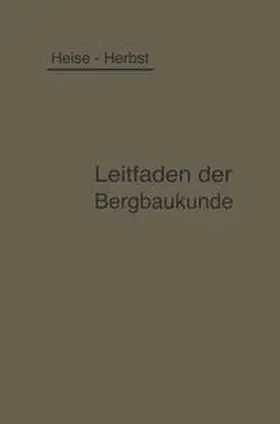 Heise / Herbst |  Kurzer Leitfaden der Bergbaukunde | eBook | Sack Fachmedien