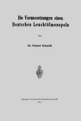 Schmidt |  Die Voraussetzungen eines Deutschen Leuchtölmonopols | eBook | Sack Fachmedien