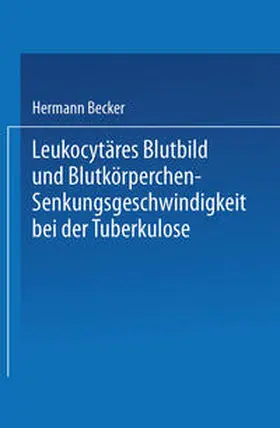 Becker |  Leukocytäres Blutbild und Blutkörperchen-Senkungsgeschwindigkeit bei der Tuberkulose | eBook | Sack Fachmedien