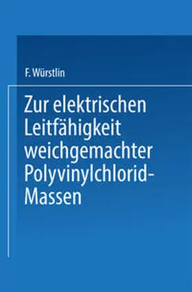 Würstlin |  Zur elektrischen Leitfähigkeit weichgemachter Polyvinylchlorid-Massen | eBook | Sack Fachmedien
