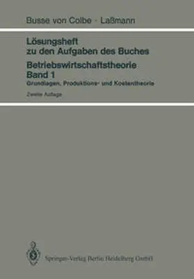 Busse Von Colbe / Lassmann |  Lösungsheft zu den Aufgaben des Buches Betriebswirtschaftstheorie Band 1 | eBook | Sack Fachmedien