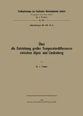 von Ficker |  Über die Entstehung großer Temperaturdifferenzen zwischen Alpen und Lindenberg | eBook | Sack Fachmedien
