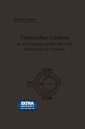 Krause |  Technisches Zeichnen aus der Vorstellung mit Rücksicht auf die Herstellung in der Werkstatt | Buch |  Sack Fachmedien