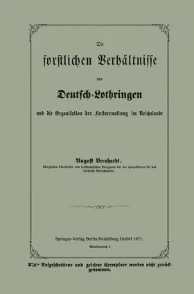 Bernhardt |  Die forstlichen Verhältnisse von Deutsch-Lothringen und die Organisation der Forstverwaltung im Reichslande | Buch |  Sack Fachmedien