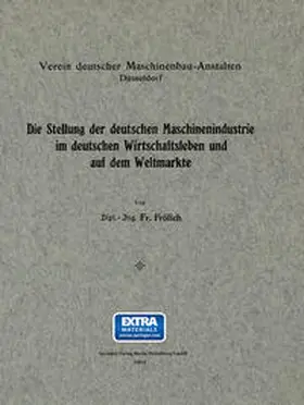 Frölich |  Die Stellung der deutschen Maschinenindustrie im deutschen Wirtschaftsleben und auf dem Weltmarkte | eBook | Sack Fachmedien