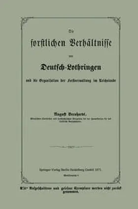 Bernhardt |  Die forstlichen Verhältnisse von Deutsch-Lothringen und die Organisation der Forstverwaltung im Reichslande | eBook | Sack Fachmedien