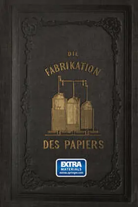 Müller |  Die Fabrikation des Papiers, in Sonderheit des auf der Maschine gefertigten, nebst gründlicher Auseinandersetzung der in ihr vorkommenden chemischen Processe und Anweisung zur Prüfung der angewandten Materialien | eBook | Sack Fachmedien
