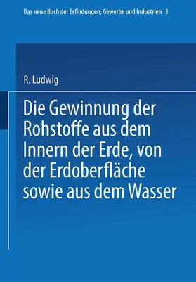 Glass / Wagner / Böttger |  Die Gewinnung der Rohstoffe aus dem Innern der Erde, von der Erdoberfläche sowie aus dem Wasser | Buch |  Sack Fachmedien