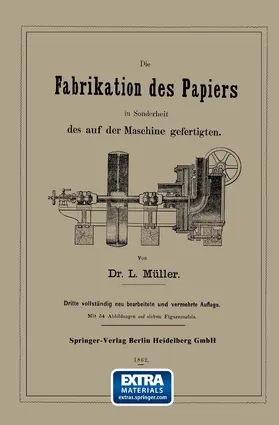 Müller |  Die Fabrikation des Papiers in Sonderheit des auf der Maschine gefertigten nebst gründlicher Auseinandersetzung der in ihr vorkommenden chemischen Processe und Anweisung zur Prüfung der angewandten Materialien | Buch |  Sack Fachmedien