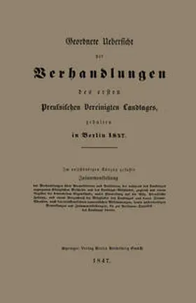 Hofmann |  Geordnete Uebersicht der Verhandlungen des ersten Preussischen Vereinigten Landtages, gehalten in Berlin 1847 | eBook | Sack Fachmedien