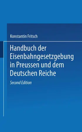 Fritsch |  Handbuch der Eisenbahngesetzgebung in Preussen und dem Deutschen Reiche | Buch |  Sack Fachmedien