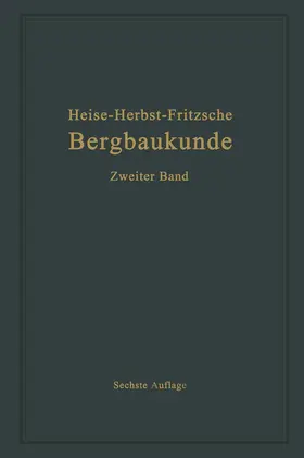 Fritzsche / Heise / Herbst |  Lehrbuch der Bergbaukunde mit besonderer Berücksichtigung des Steinkohlenbergbaues | Buch |  Sack Fachmedien
