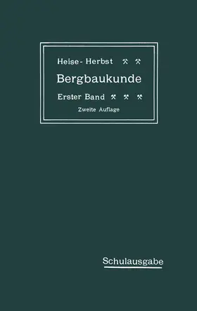 Fritzsche / Heise / Herbst |  Lehrbuch der Bergbaukunde mit besonderer Berücksichtigung des Steinkohlenbergbaues | Buch |  Sack Fachmedien