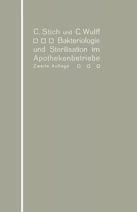 Stich / Wulff |  Bakteriologie und Sterilisation im Apothekenbetriebe | Buch |  Sack Fachmedien