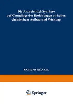 Fränkel |  Die Arzneimittel-Synthese auf Grundlage der Beziehungen Zwischen Chemischem Aufbau und Wirkung | eBook | Sack Fachmedien