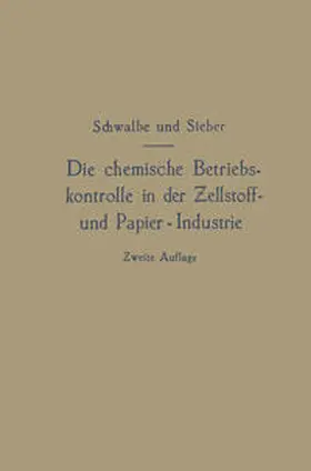 Schwalbe |  Die chemische Betriebskontrolle in der Zellstoff- und Papier-Industrie und anderen Zellstoff verarbeitenden Industrien | Buch |  Sack Fachmedien