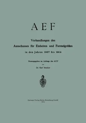 Strecker |  AEF Verhandlungen des Ausschusses für Einheiten und Formelgrößen in den Jahren 1907 bis 1914 | Buch |  Sack Fachmedien