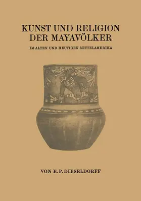 Dieseldorff |  Kunst und Religion der Mayavölker | Buch |  Sack Fachmedien