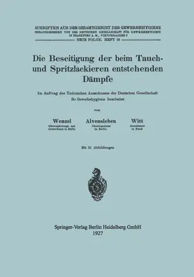 Wenzel / Witt / Alvensleben |  Die Beseitigung der beim Tauch- und Spritzlackieren entstehenden Dämpfe | Buch |  Sack Fachmedien
