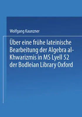 Kaunzner |  Über eine frühe lateinische Bearbeitung der Algebra al-Khwarizmis in MS Lyell 52 der Bodleian Library Oxford | eBook | Sack Fachmedien