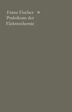 Fischer |  Praktikum der Elektrochemie | eBook | Sack Fachmedien