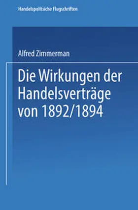Zimmermann |  Die Wirkungen der Handelsverträge von 1892/1894 | eBook | Sack Fachmedien