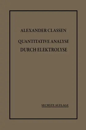 Classen |  Quantitative Analyse durch Elektrolyse | Buch |  Sack Fachmedien