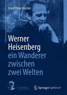 Fischer |  Werner Heisenberg - ein Wanderer zwischen zwei Welten | Buch |  Sack Fachmedien