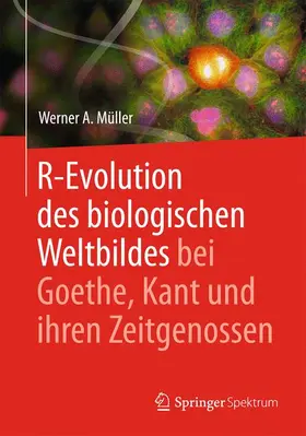 Müller | R-Evolution - des biologischen Weltbildes bei Goethe, Kant und ihren Zeitgenossen | Buch | 978-3-662-44793-2 | sack.de
