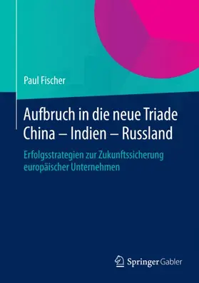 Fischer |  Aufbruch in die neue Triade China - Indien - Russland | Buch |  Sack Fachmedien