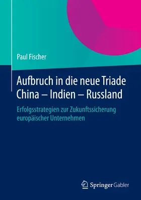 Fischer |  Aufbruch in die neue Triade China - Indien - Russland | eBook | Sack Fachmedien