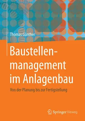 Günther |  Baustellenmanagement im Anlagenbau | Buch |  Sack Fachmedien