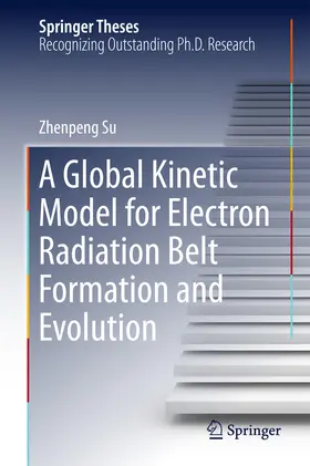 Su | A Global Kinetic Model for Electron Radiation Belt Formation and Evolution | E-Book | www2.sack.de