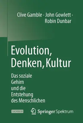 Gamble / Gowlett / Dunbar |  Evolution, Denken, Kultur | Buch |  Sack Fachmedien