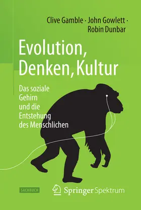 Gamble / Gowlett / Dunbar | Evolution, Denken, Kultur | E-Book | www2.sack.de