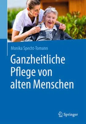 Specht-Tomann | Ganzheitliche Pflege von alten Menschen | Buch | 978-3-662-47504-1 | sack.de