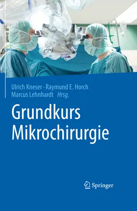 Kneser / Horch / Lehnhardt | Grundkurs Mikrochirurgie | E-Book | sack.de