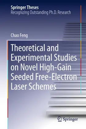 Feng | Theoretical and Experimental Studies on Novel High-Gain Seeded Free-Electron Laser Schemes | E-Book | sack.de