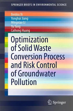 Xi / Jiang / Huang | Optimization of Solid Waste Conversion Process and Risk Control of Groundwater Pollution | Buch | 978-3-662-49460-8 | sack.de