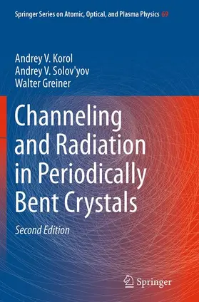 Korol / Greiner / Solov'yov |  Channeling and Radiation in Periodically Bent Crystals | Buch |  Sack Fachmedien