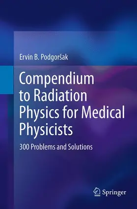 Podgorsak |  Compendium to Radiation Physics for Medical Physicists | Buch |  Sack Fachmedien
