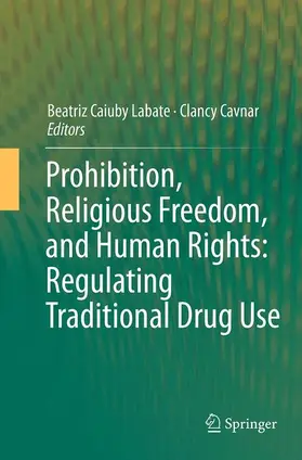 Cavnar / Labate |  Prohibition, Religious Freedom, and Human Rights: Regulating Traditional Drug Use | Buch |  Sack Fachmedien