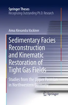 Vackiner |  Sedimentary Facies Reconstruction and Kinematic Restoration of Tight Gas Fields | Buch |  Sack Fachmedien