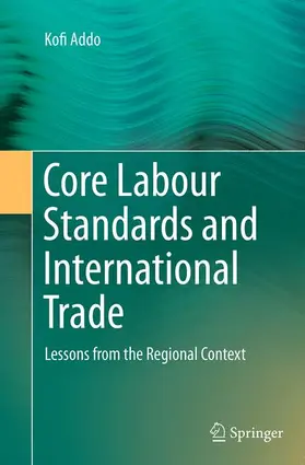 Addo |  Core Labour Standards and International Trade | Buch |  Sack Fachmedien