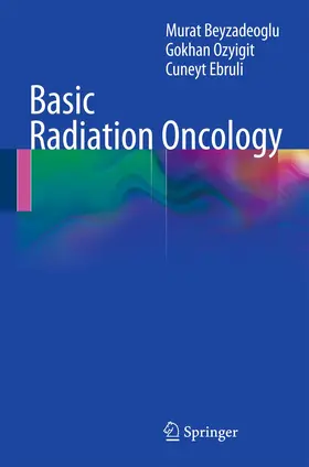 Beyzadeoglu / Ozyigit / Ebruli |  Basic Radiation Oncology | Buch |  Sack Fachmedien