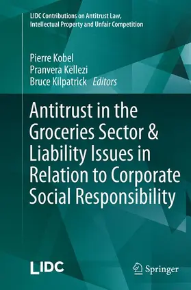 Kobel / Kilpatrick / Këllezi |  Antitrust in the Groceries Sector & Liability Issues in Relation to Corporate Social Responsibility | Buch |  Sack Fachmedien